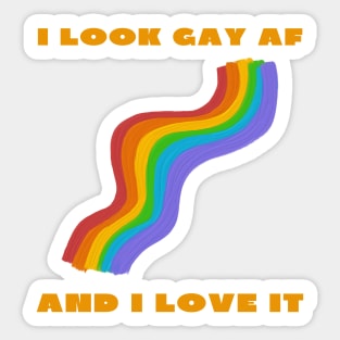 I look gay af and i love it funny Sticker